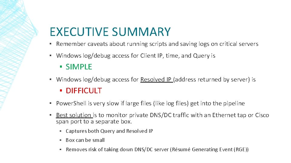 EXECUTIVE SUMMARY ▪ Remember caveats about running scripts and saving logs on critical servers EXECUTIVE SUMMARY ▪ Remember caveats about running scripts and saving logs on critical servers