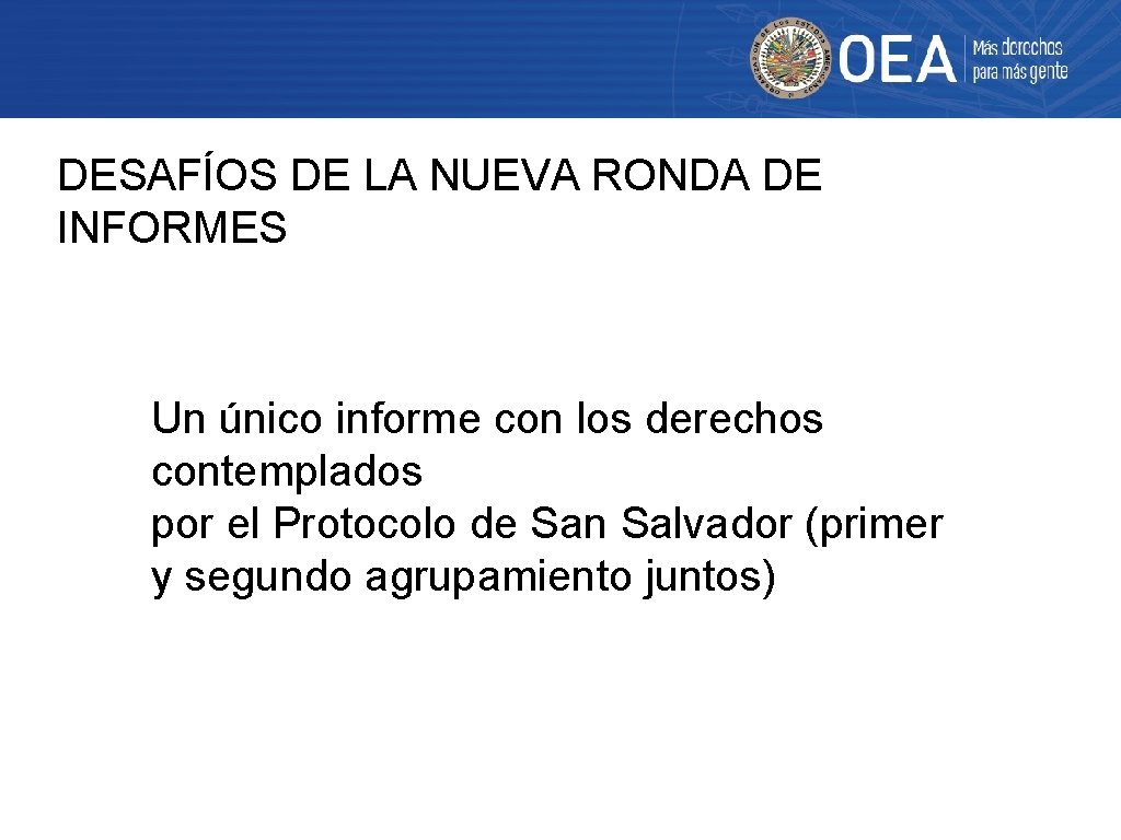 DESAFÍOS DE LA NUEVA RONDA DE INFORMES Un único informe con los derechos contemplados