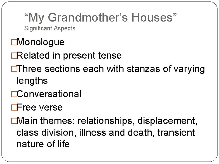 “My Grandmother’s Houses” Significant Aspects �Monologue �Related in present tense �Three sections each with