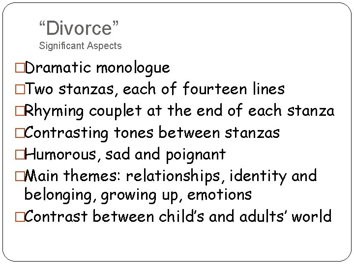 “Divorce” Significant Aspects �Dramatic monologue �Two stanzas, each of fourteen lines �Rhyming couplet at