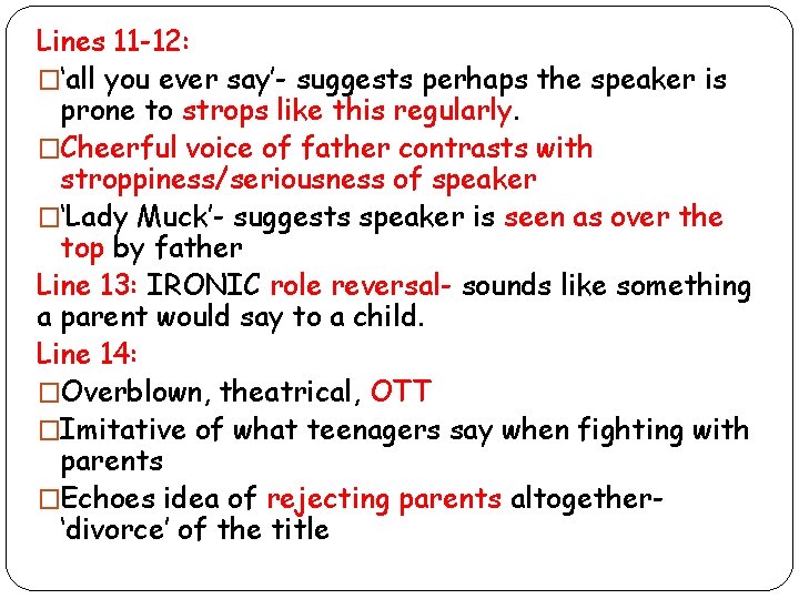 Lines 11 -12: �‘all you ever say’- suggests perhaps the speaker is prone to