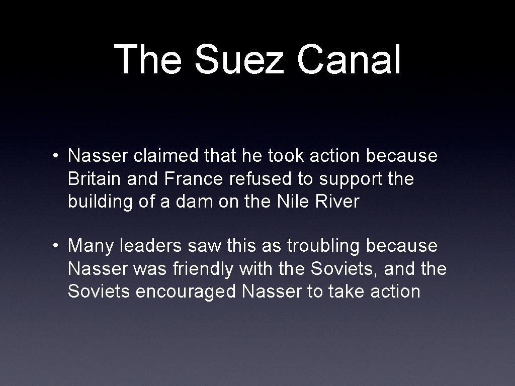 The Suez Canal • Nasser claimed that he took action because Britain and France