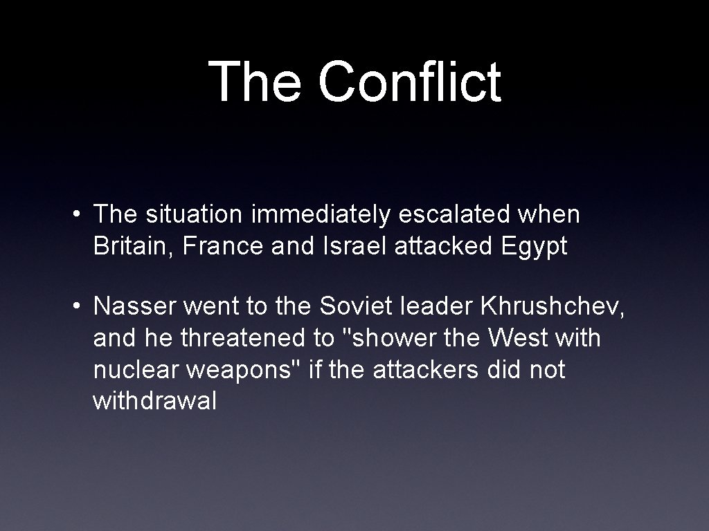 The Conflict • The situation immediately escalated when Britain, France and Israel attacked Egypt