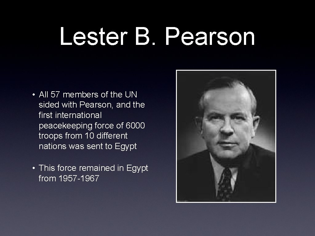 Lester B. Pearson • All 57 members of the UN sided with Pearson, and