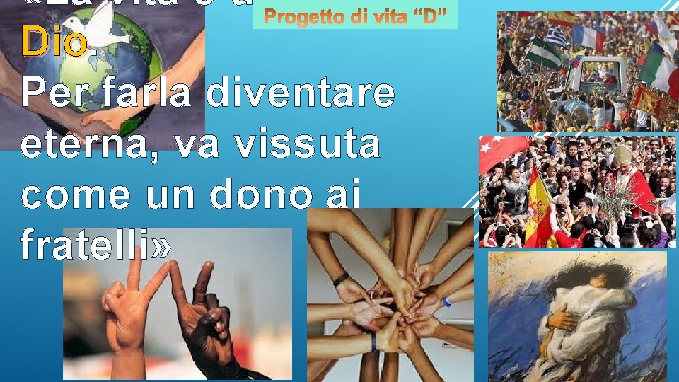  «La vita è un dono di Dio Per farla diventare eterna, va vissuta