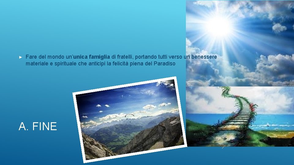► Fare del mondo un’unica famiglia di fratelli, portando tutti verso un benessere materiale