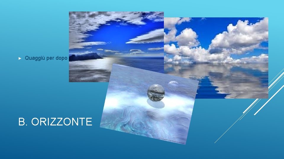 ► Quaggiù per dopo B. ORIZZONTE 