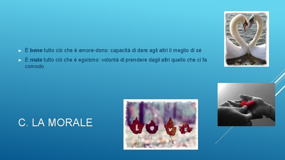 ► È bene tutto ciò che è amore-dono: capacità di dare agli altri il
