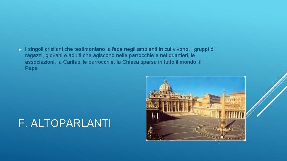 ► I singoli cristiani che testimoniano la fede negli ambienti in cui vivono, i