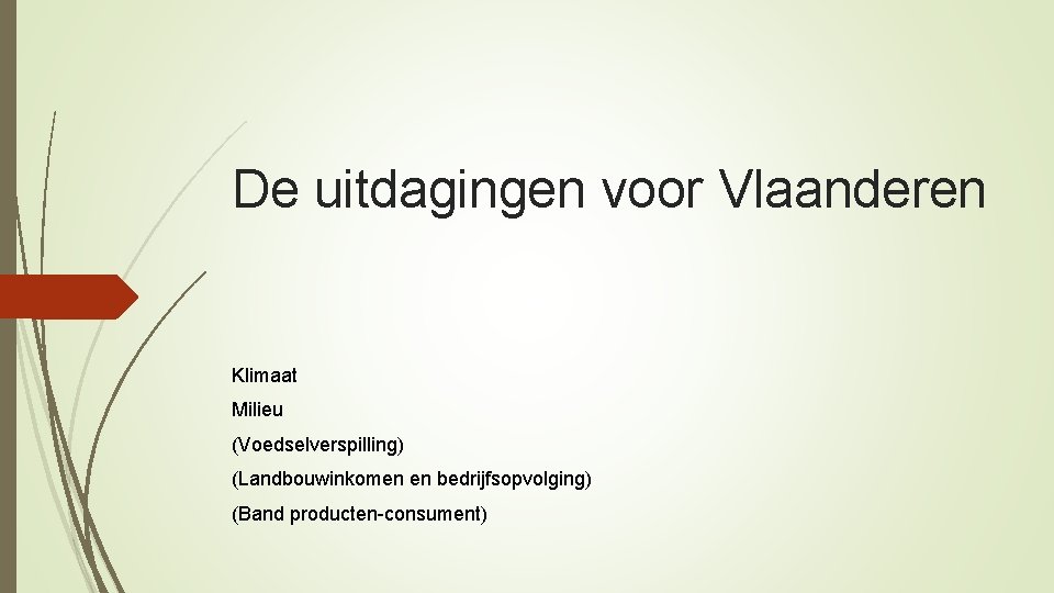 De uitdagingen voor Vlaanderen Klimaat Milieu (Voedselverspilling) (Landbouwinkomen en bedrijfsopvolging) (Band producten-consument) 