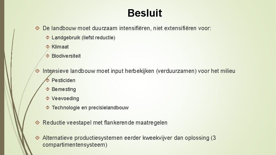 Besluit De landbouw moet duurzaam intensifiëren, niet extensifiëren voor: Landgebruik (liefst reductie) Klimaat Biodiversiteit