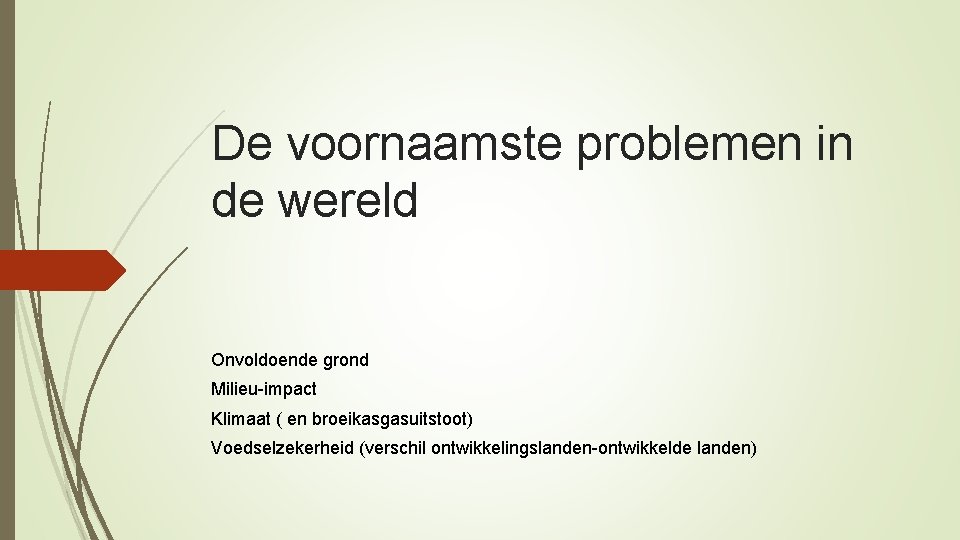 De voornaamste problemen in de wereld Onvoldoende grond Milieu-impact Klimaat ( en broeikasgasuitstoot) Voedselzekerheid