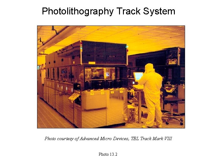Photolithography Track System Photo courtesy of Advanced Micro Devices, TEL Track Mark VIII Photo