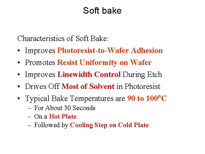 Soft bake Characteristics of Soft Bake: • • • Improves Photoresist-to-Wafer Adhesion Promotes Resist