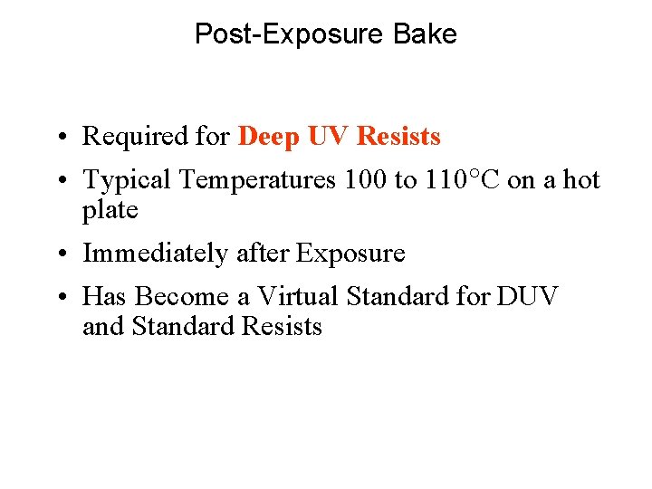 Post-Exposure Bake • Required for Deep UV Resists • Typical Temperatures 100 to 110