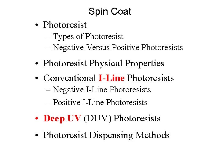 Spin Coat • Photoresist – Types of Photoresist – Negative Versus Positive Photoresists •