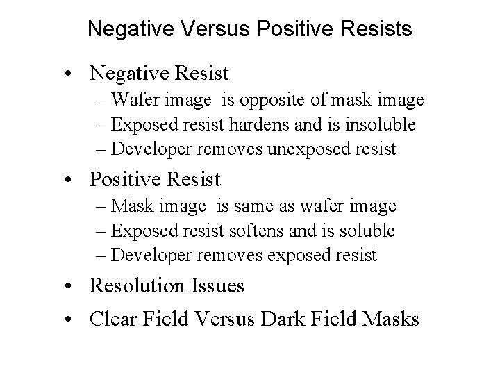 Negative Versus Positive Resists • Negative Resist – Wafer image is opposite of mask