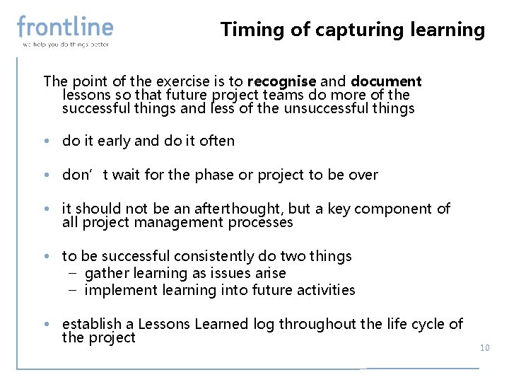 Timing of capturing learning The point of the exercise is to recognise and document