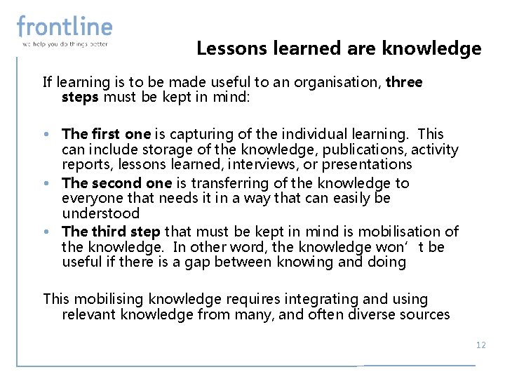 Lessons learned are knowledge If learning is to be made useful to an organisation,