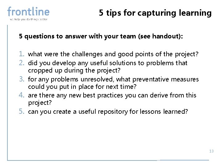 5 tips for capturing learning 5 questions to answer with your team (see handout):