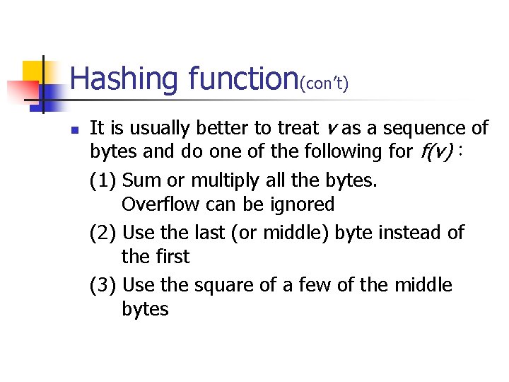 Hashing function(con’t) n It is usually better to treat v as a sequence of