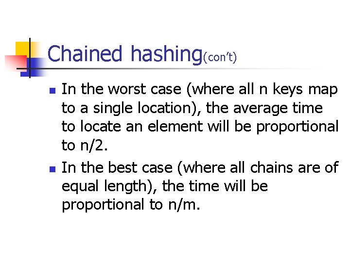 Chained hashing(con’t) n n In the worst case (where all n keys map to