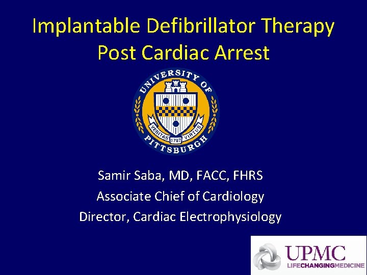Implantable Defibrillator Therapy Post Cardiac Arrest Samir Saba, MD, FACC, FHRS Associate Chief of