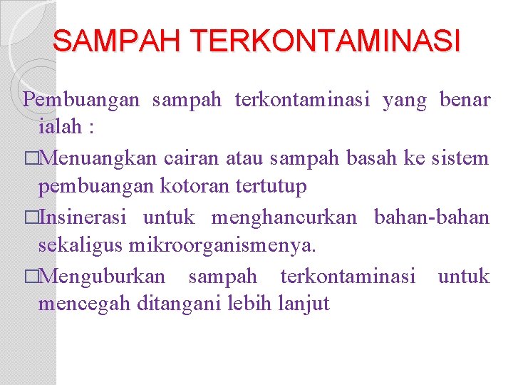 SAMPAH TERKONTAMINASI Pembuangan sampah terkontaminasi yang benar ialah : �Menuangkan cairan atau sampah basah