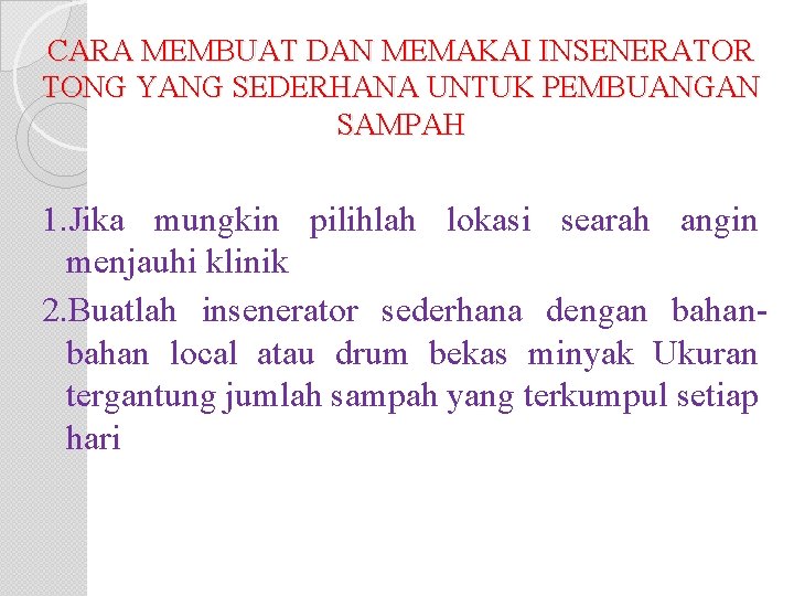 CARA MEMBUAT DAN MEMAKAI INSENERATOR TONG YANG SEDERHANA UNTUK PEMBUANGAN SAMPAH 1. Jika mungkin