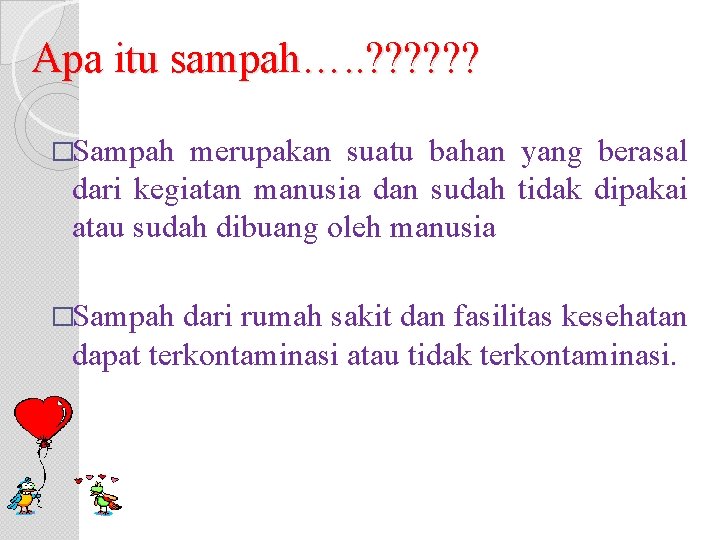 Apa itu sampah…. . ? ? ? �Sampah merupakan suatu bahan yang berasal dari