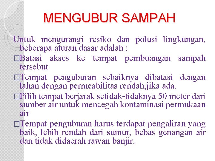 MENGUBUR SAMPAH Untuk mengurangi resiko dan polusi lingkungan, beberapa aturan dasar adalah : �Batasi