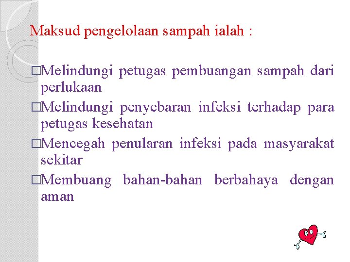 Maksud pengelolaan sampah ialah : �Melindungi petugas pembuangan sampah dari perlukaan �Melindungi penyebaran infeksi