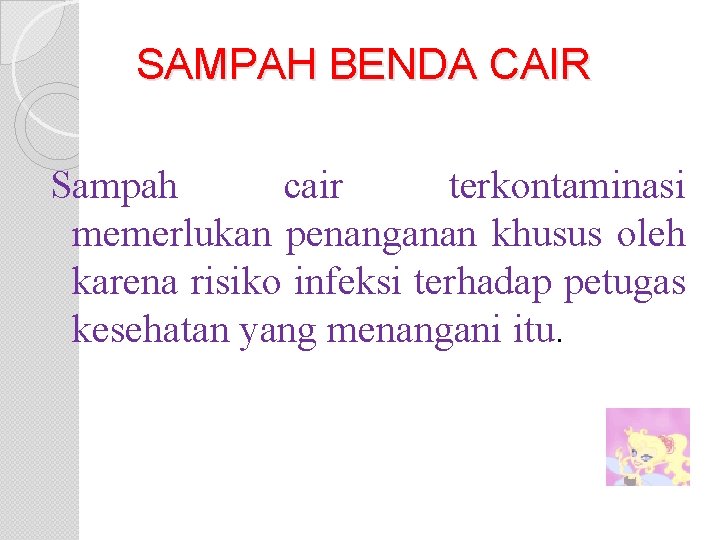 SAMPAH BENDA CAIR Sampah cair terkontaminasi memerlukan penanganan khusus oleh karena risiko infeksi terhadap