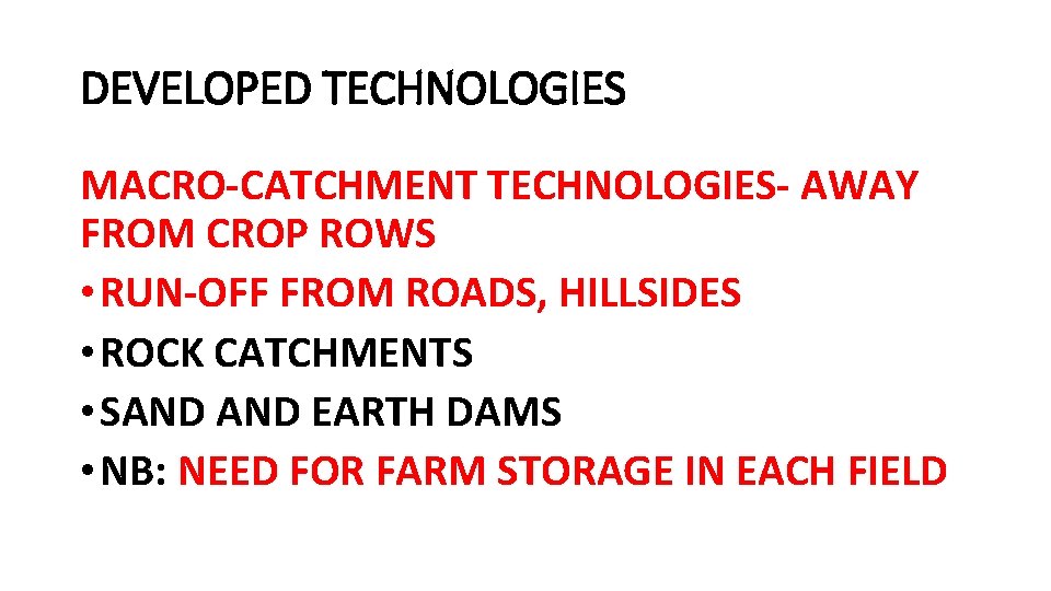 DEVELOPED TECHNOLOGIES MACRO-CATCHMENT TECHNOLOGIES- AWAY FROM CROP ROWS • RUN-OFF FROM ROADS, HILLSIDES •