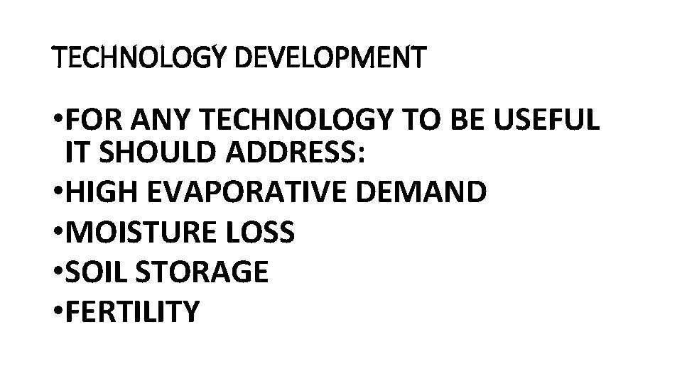 TECHNOLOGY DEVELOPMENT • FOR ANY TECHNOLOGY TO BE USEFUL IT SHOULD ADDRESS: • HIGH
