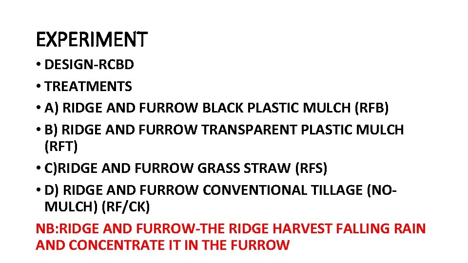 EXPERIMENT • DESIGN-RCBD • TREATMENTS • A) RIDGE AND FURROW BLACK PLASTIC MULCH (RFB)