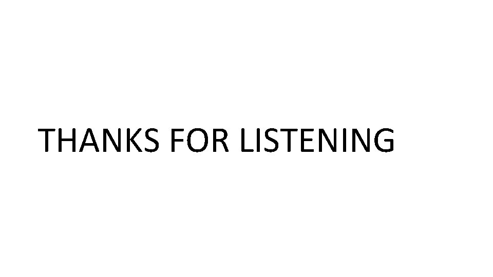 THANKS FOR LISTENING 