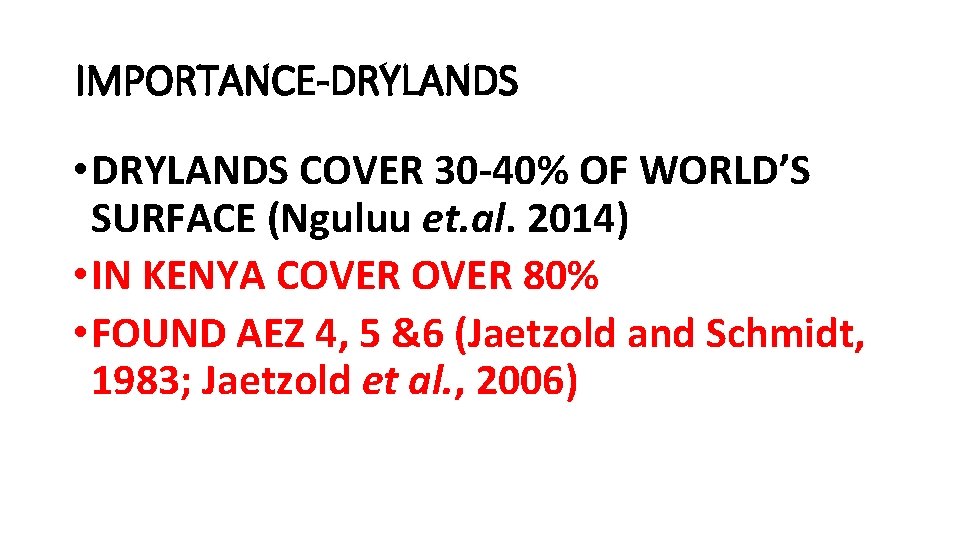 IMPORTANCE-DRYLANDS • DRYLANDS COVER 30 -40% OF WORLD’S SURFACE (Nguluu et. al. 2014) •
