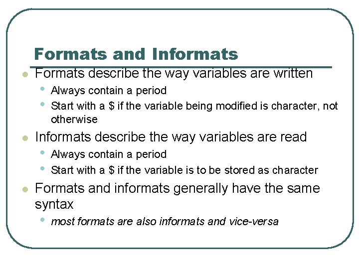 Formats and Informats l l l Formats describe the way variables are written • Formats and Informats l l l Formats describe the way variables are written •