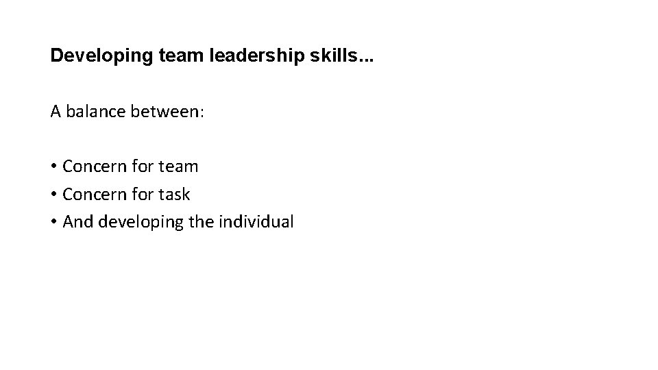 Developing team leadership skills. . . A balance between: • Concern for team •