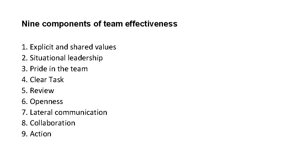 Nine components of team effectiveness 1. Explicit and shared values 2. Situational leadership 3.