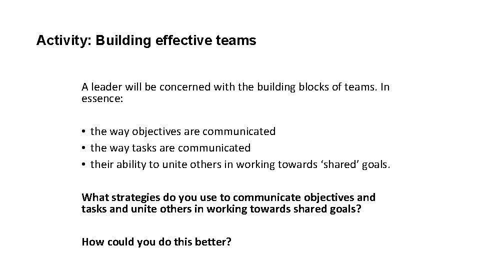 Activity: Building effective teams A leader will be concerned with the building blocks of
