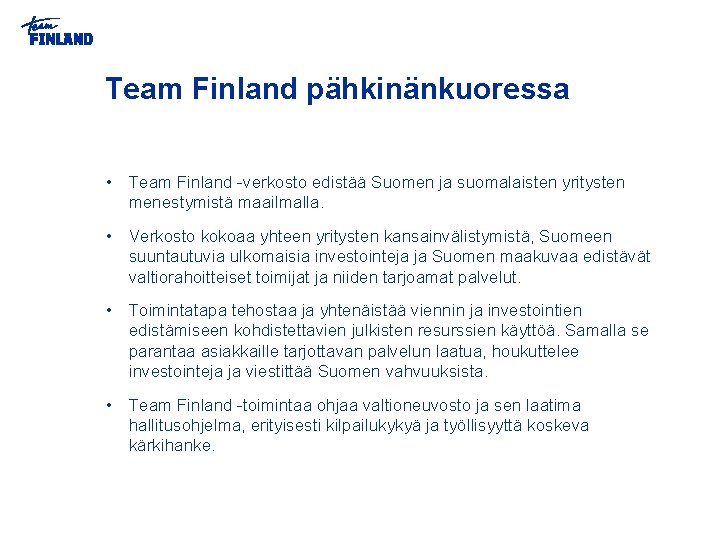 Team Finland pähkinänkuoressa • Team Finland -verkosto edistää Suomen ja suomalaisten yritysten menestymistä maailmalla.