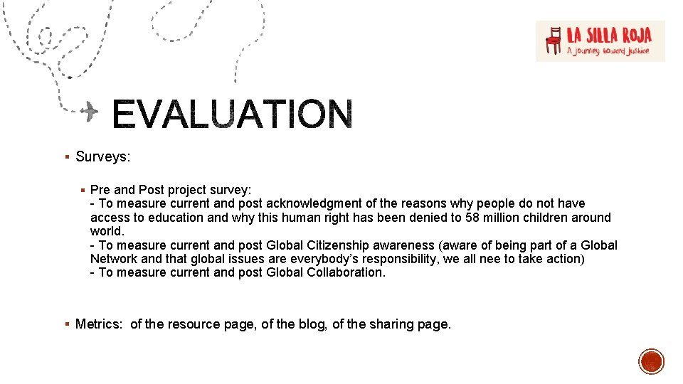 § Surveys: § Pre and Post project survey: - To measure current and post