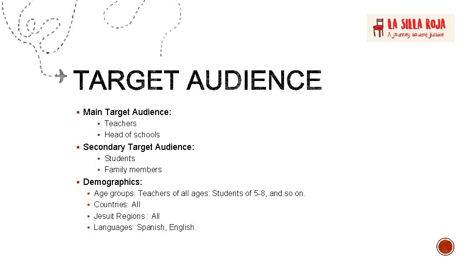 § Main Target Audience: § Teachers § Head of schools § Secondary Target Audience: