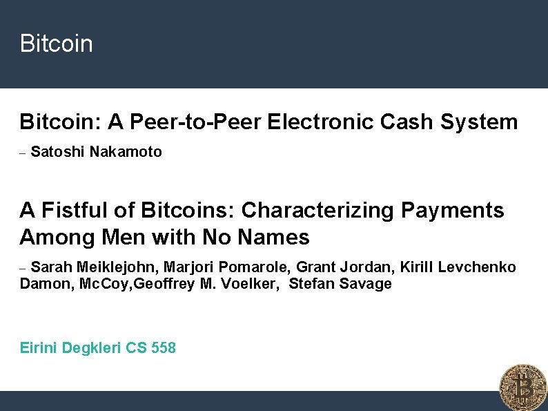 Bitcoin: A Peer-to-Peer Electronic Cash System – Satoshi Nakamoto A Fistful of Bitcoins: Characterizing