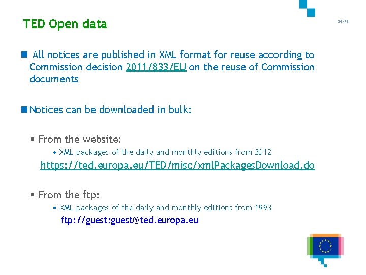 TED Open data 24/36 n All notices are published in XML format for reuse