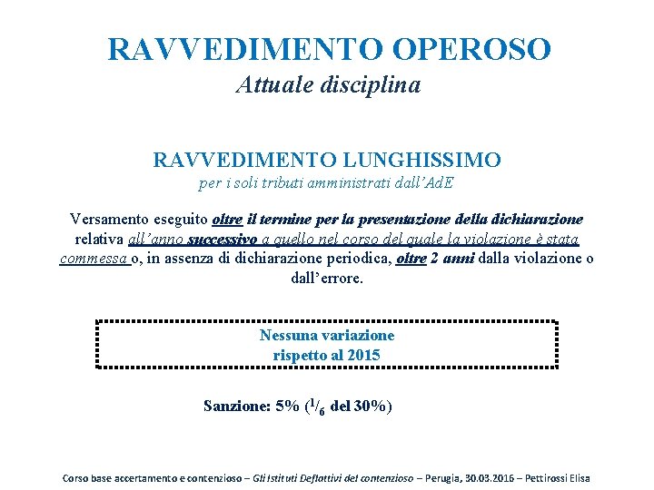 RAVVEDIMENTO OPEROSO Attuale disciplina RAVVEDIMENTO LUNGHISSIMO per i soli tributi amministrati dall’Ad. E Versamento