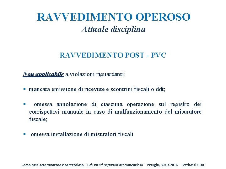 RAVVEDIMENTO OPEROSO Attuale disciplina RAVVEDIMENTO POST - PVC Non applicabile a violazioni riguardanti: §