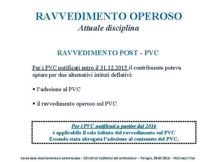 RAVVEDIMENTO OPEROSO Attuale disciplina RAVVEDIMENTO POST - PVC Per i PVC notificati entro il